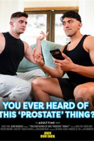 You Ever Heard of This Prostate Thing?